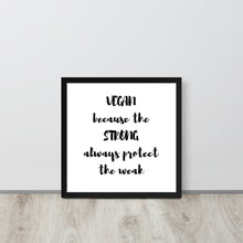 VEGAN because the STRONG always protect the weak Framed photo