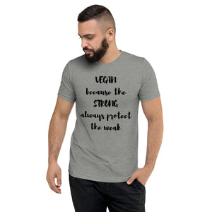 VEGAN because the STRONG always protect the weak Unisex Short sleeve t-shirt